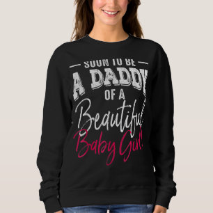 Mens Soon To Be A Daddy Baby Girl Expecting Father Sweatshirt