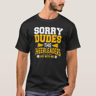 Mens Sorry Dudes The Cheerleaders Are With Me Chee T-Shirt