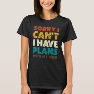 Mens Sorry I Have Plans With My Shed Dads Garden T-Shirt