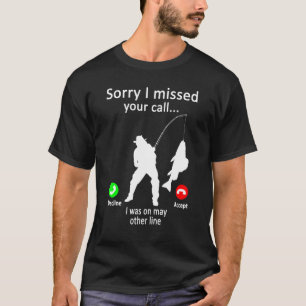 Mens Sorry I Missed Your Call Was On Other Line Fi T-Shirt
