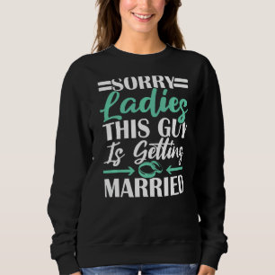 Mens Sorry Ladies This Guy Is Getting Married Bach Sweatshirt