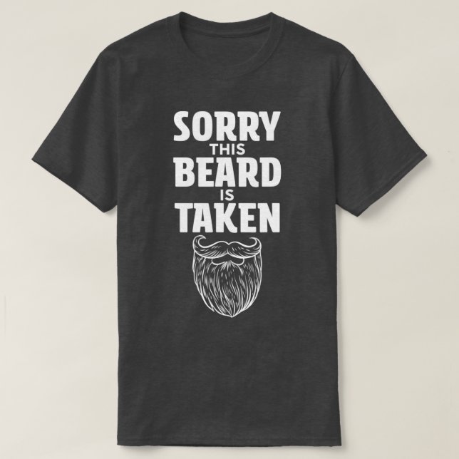 Mens Sorry This Beard is Taken Shirt Valentines Da (Design Front)