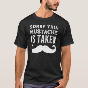 Mens Sorry This Moustache Is Taken Funny Boyfriend T-Shirt