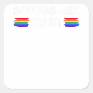 Mens Sounds Gay I'm In  Square Sticker