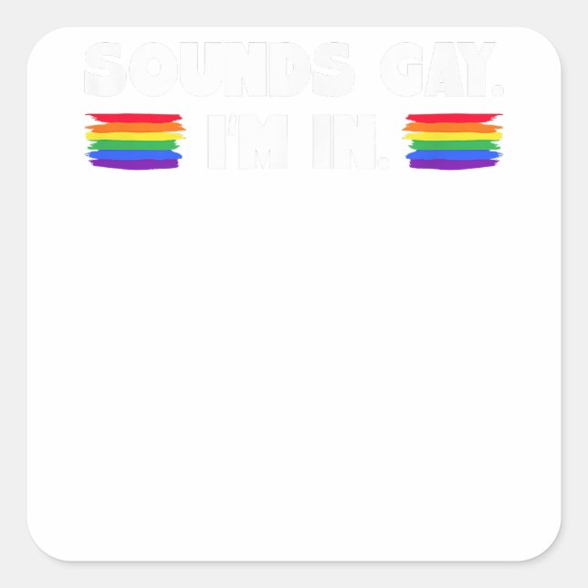 Mens Sounds Gay I'm In  Square Sticker (Front)