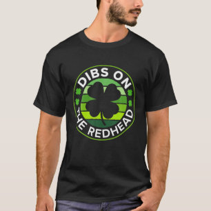 Mens St Patricks Day Funny Irish Dibs On The Redhe T-Shirt