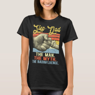 Mens Step-Dad The Man The Myth The Bad Influence F T-Shirt