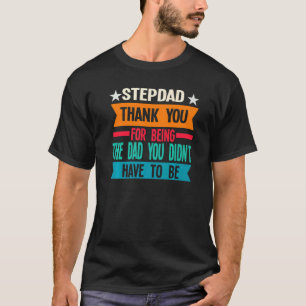 Mens Stepdad Thank You For Being The Dad Stepfathe T-Shirt