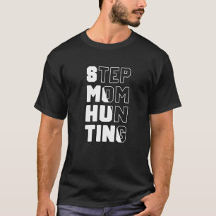 Mens Stepmom Hunting  Saying Quote step mum joke T-Shirt