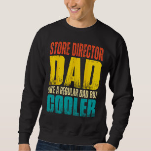 Mens Store Director Dad Like a Regular Dad but C Sweatshirt