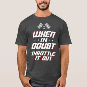 Mens Street Drag Racing Cool Quote When In Doubt T-Shirt