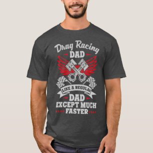 Mens Street Drag Racing Dad Like A Regular Just T-Shirt