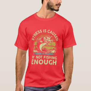 Mens Stress Is Caused By Not Fishing Enough Father T-Shirt