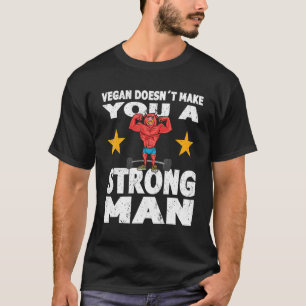 Mens Strongman vegan doesnt make you strong man bo T-Shirt