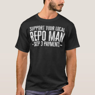Mens Support Your Local Repo Man Funny Repossessio T-Shirt