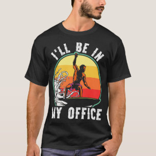 Mens Surfing I'll be in My Office Funny Retro Gift T-Shirt