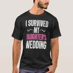 Mens Survived Daughters Wedding Papa Father Dad D T-Shirt