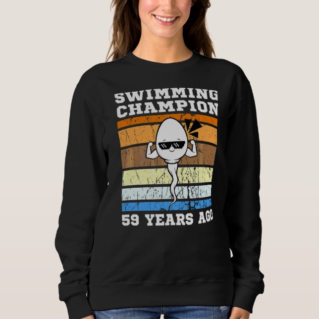 Mens Swimming Champion 59 Years Ago Quickest Sperm Sweatshirt (Front)