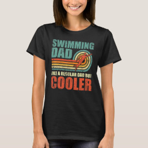 Mens  Swimming Dad Like A Regular Dad But Cooler F T-Shirt