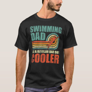 Mens Swimming Dad Like A Regular Dad But Cooler F T-Shirt