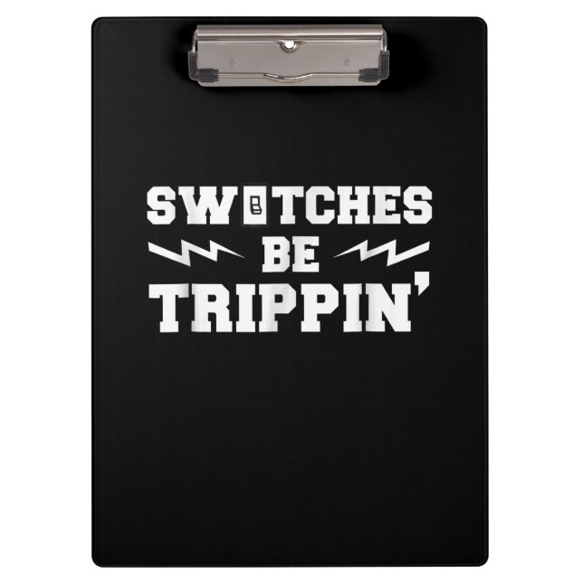 Mens Switches Be Trippin Funny Electrician Gift Clipboard (Front)