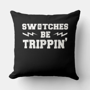 Mens Switches Be Trippin Funny Electrician Gift Cushion