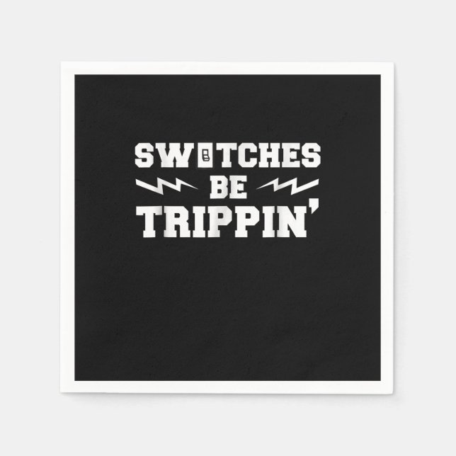 Mens Switches Be Trippin Funny Electrician Gift Napkin (Front)