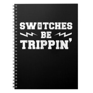 Mens Switches Be Trippin Funny Electrician Gift Notebook