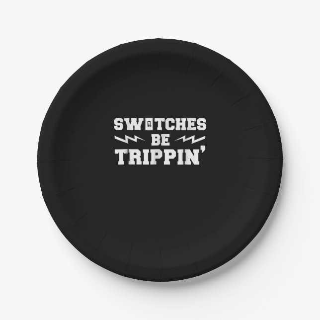 Mens Switches Be Trippin Funny Electrician Gift Paper Plate (Front)