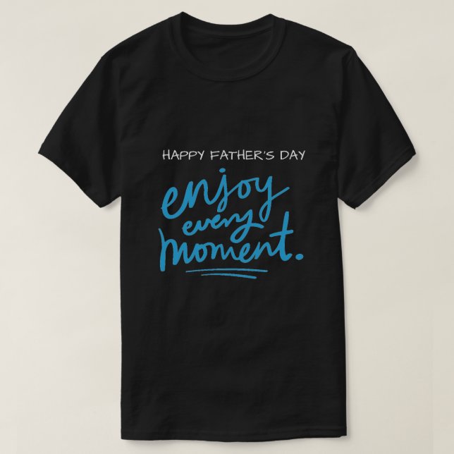Mens T-Shirt Happy Father's Day Enjoy Every Moment (Design Front)