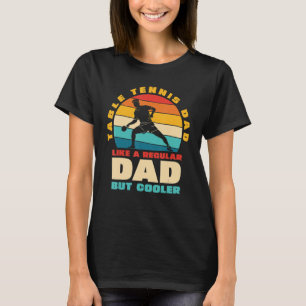 Mens Table Tennis Dad Like A Regular Dad But Coole T-Shirt