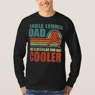 Mens Table Tennis Dad Like A Regular Dad But Coole T-Shirt