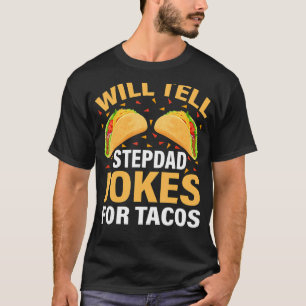 Mens Taco  Will Tell Stepdad Jokes For Tacos Fathe T-Shirt