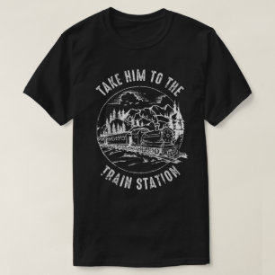 Mens Take Him To The Train Station Funny Train Wat T-Shirt