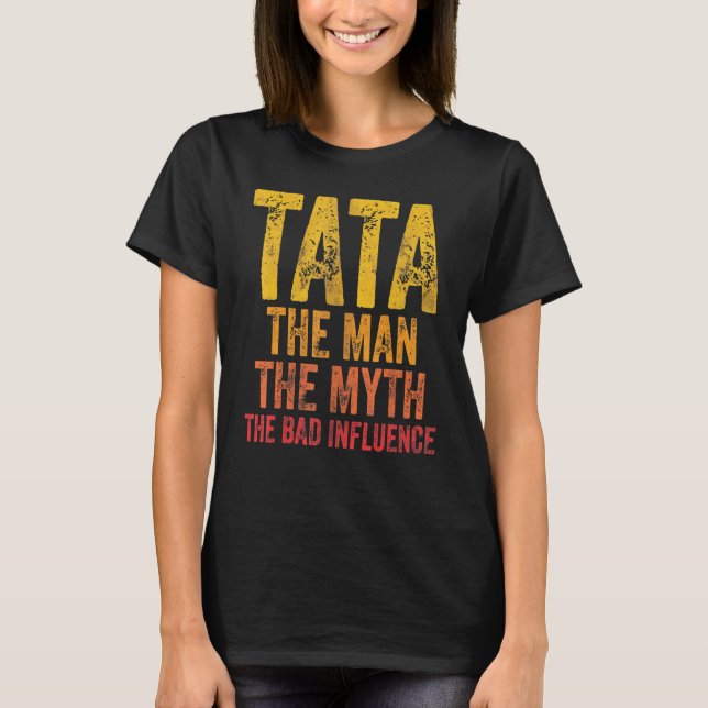 Mens Tata The Man The Myth The Bad Influence Fathe T-Shirt (Front)