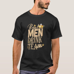 Mens Tea But First Herbal Tea Tea Real Men Drink T-Shirt