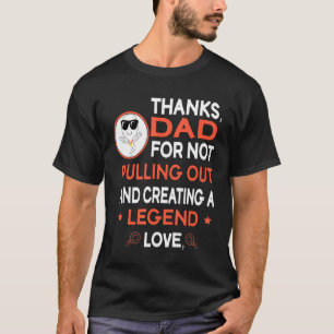 Mens Thanks Dad For Not Pulling Out And Creating A T-Shirt