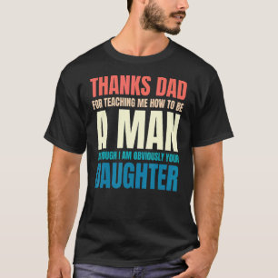 Mens Thanks Dad For Teaching Me How To Be A Man Fr T-Shirt