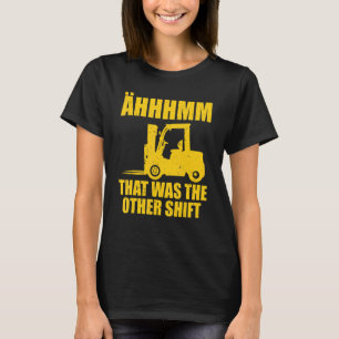 Mens That Was The Other Shift Forklift Operator T-Shirt