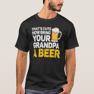 Mens Thats Cute Now Bring Grandpa A Beer Grandpare T-Shirt