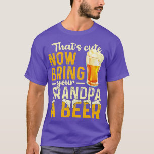 Mens Thats Cute Now Bring Your Grandpa A Beer 7 T-Shirt