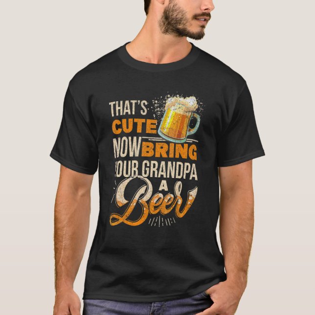 Mens That's Cute Now Bring Your Grandpa A Beer T-Shirt (Front)