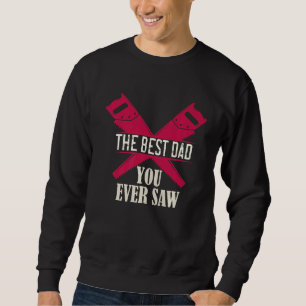 Mens The Best Dad You Ever Saw Carpenter Dad Handy Sweatshirt