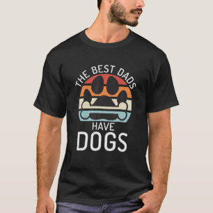 Mens The Best Dads Have Dogs Funny Father Sayings T-Shirt
