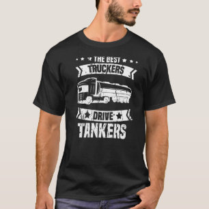 Mens The Best Truckers Drive Tankers Trucks Tanke T-Shirt