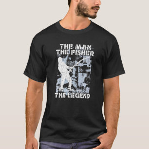Mens The Man The Fisher The Legend Cool Fishing Fi T-Shirt