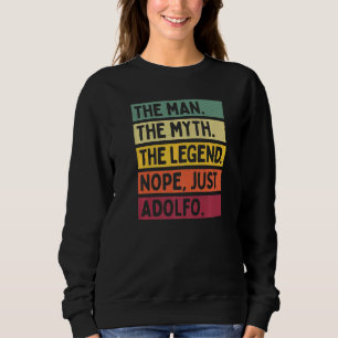 Mens The Man The Myth The Legend Nope Just Adolfo  Sweatshirt