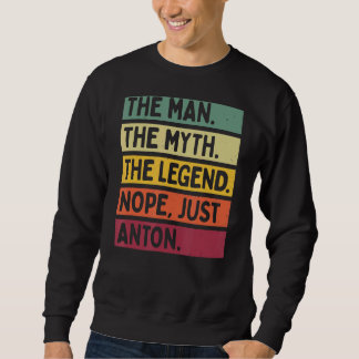 Mens The Man The Myth The Legend Nope Just Anton   Sweatshirt