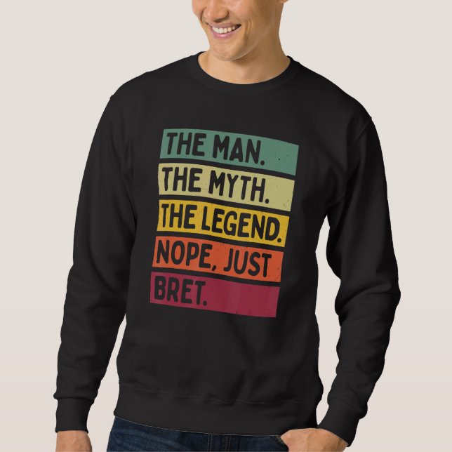 Mens The Man The Myth The Legend Nope Just Bret  Q Sweatshirt (Front)