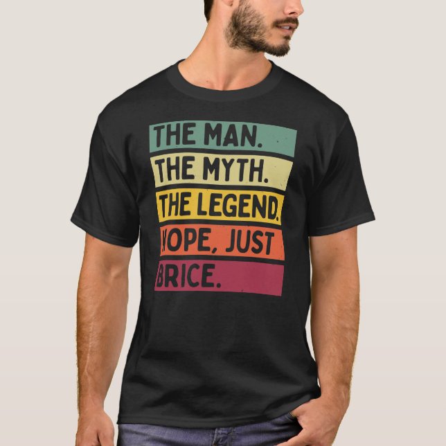 Mens The Man The Myth The Legend NOPE Just Brice T-Shirt (Front)